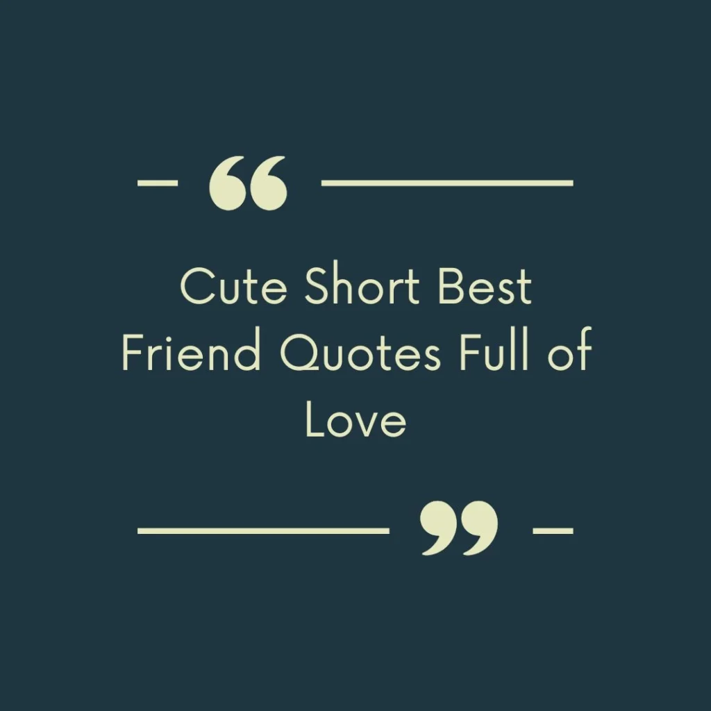 Cute Short Best Friend Quotes Full of Love