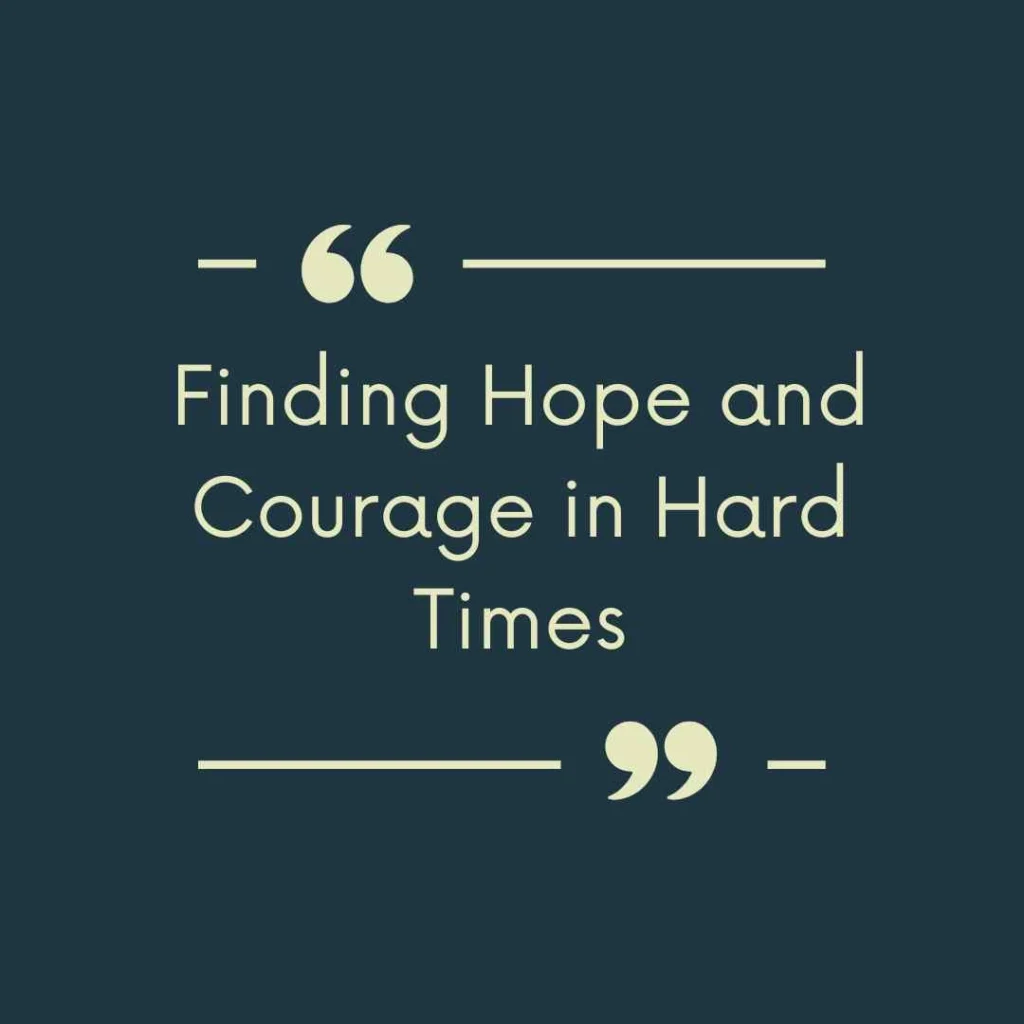 Finding Hope and Courage in Hard Times