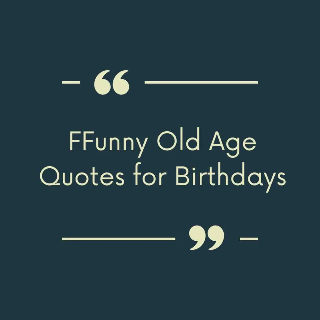 Funny Old Age Quotes for Birthdays