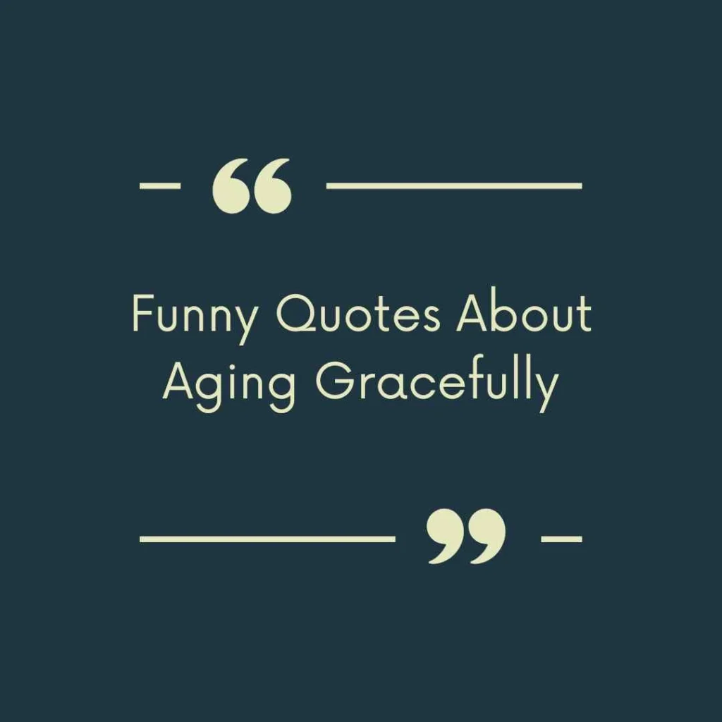 Funny Quotes About Aging Gracefully