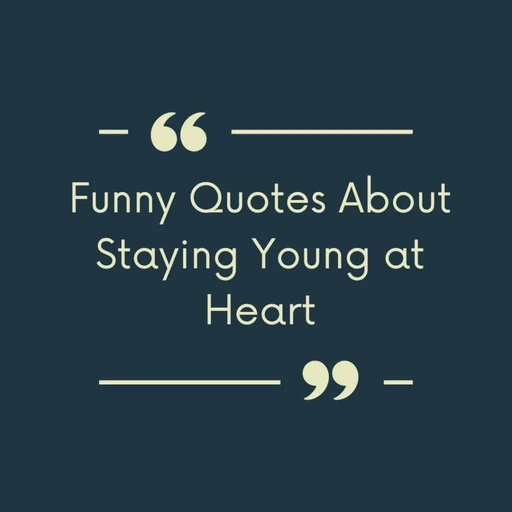 Funny Quotes About Staying Young at Heart
