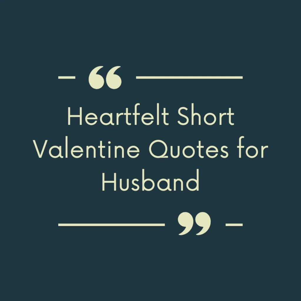Heartfelt Short Valentine Quotes for Husband