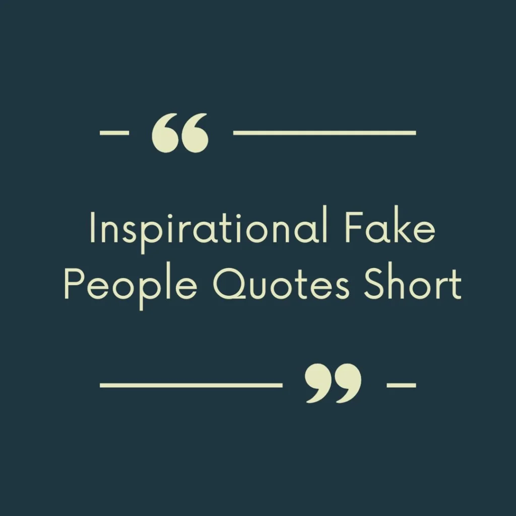 Inspirational Fake People Quotes Short