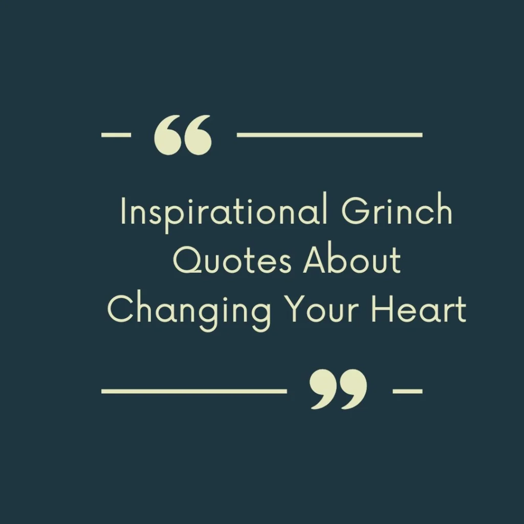 Inspirational Grinch Quotes About Changing Your Heart