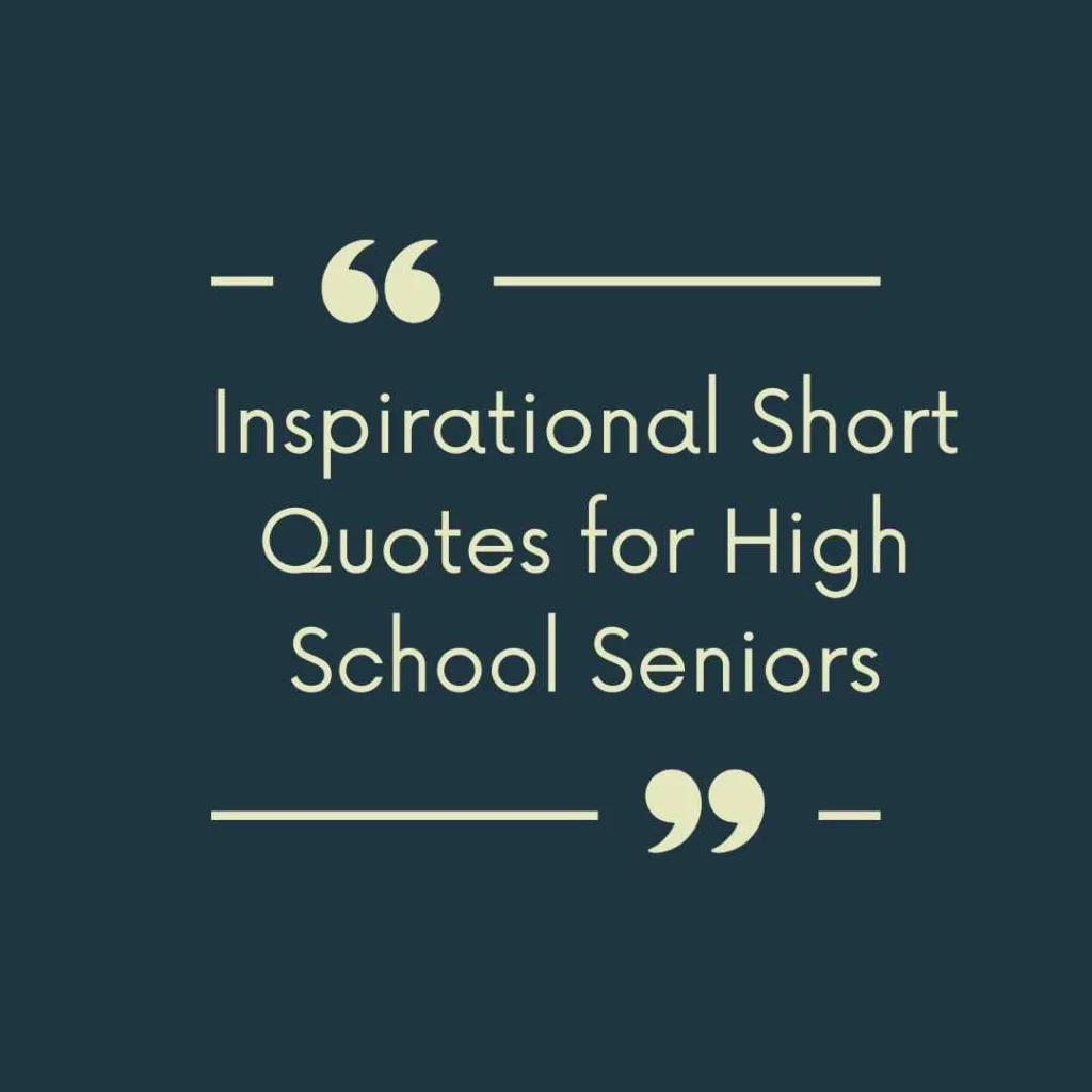 Inspirational Short Quotes for High School Seniors