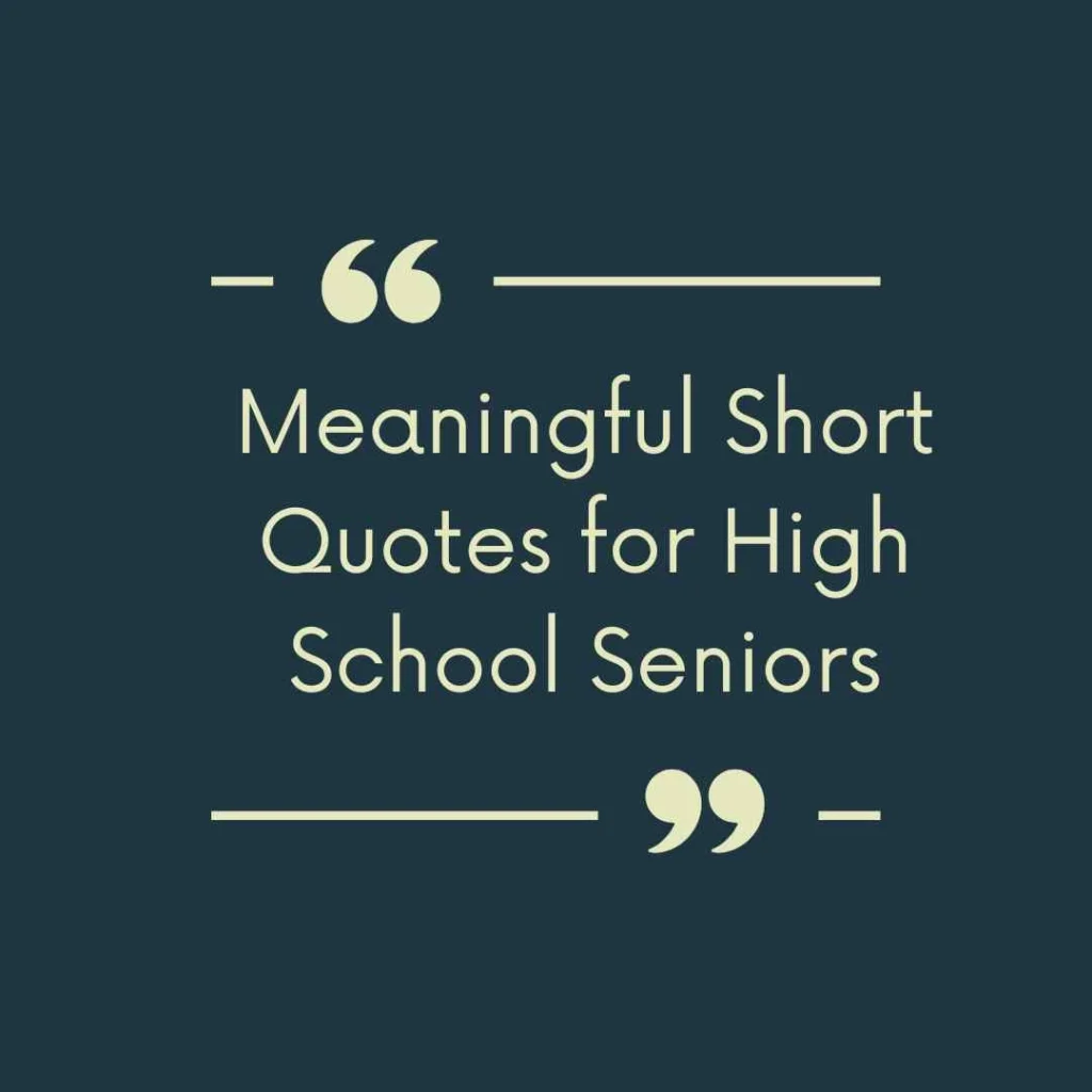 Meaningful Short Quotes for High School Seniors