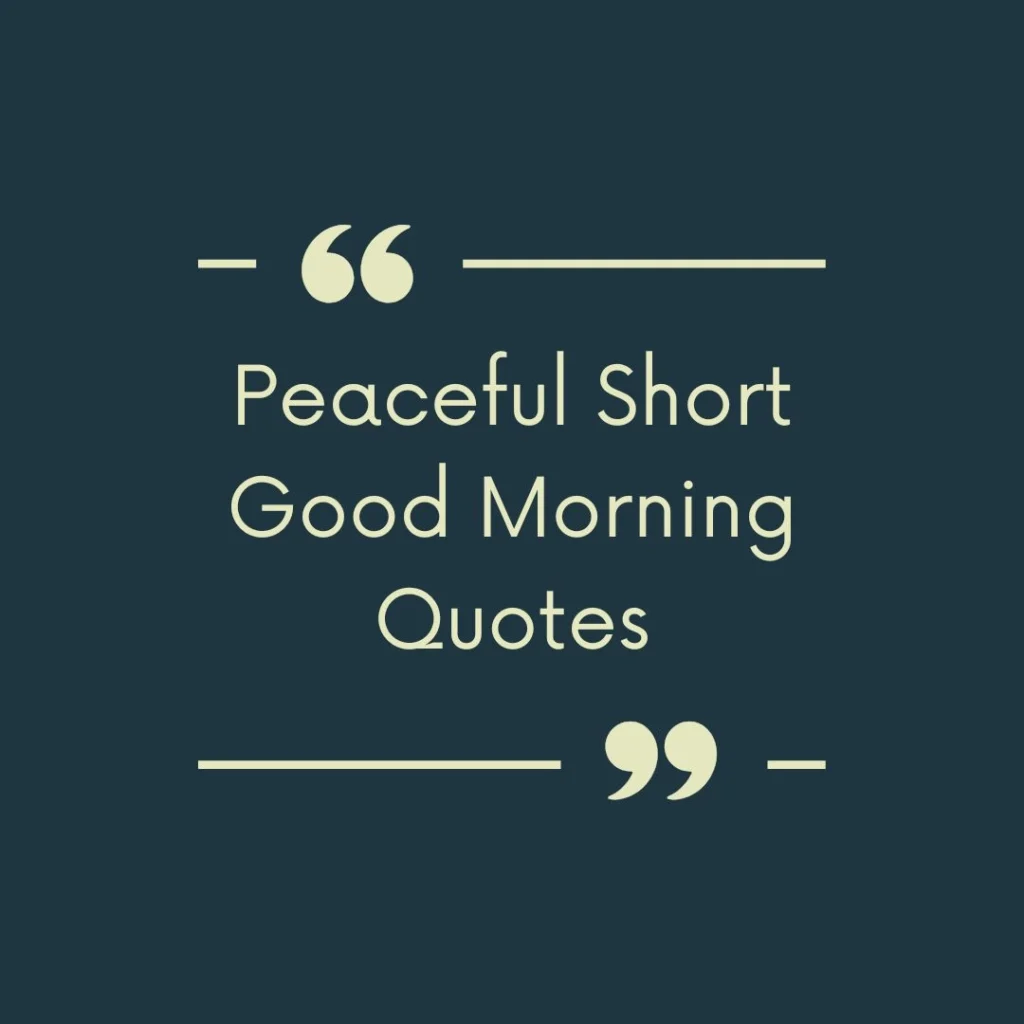 Peaceful Short Good Morning Quotes