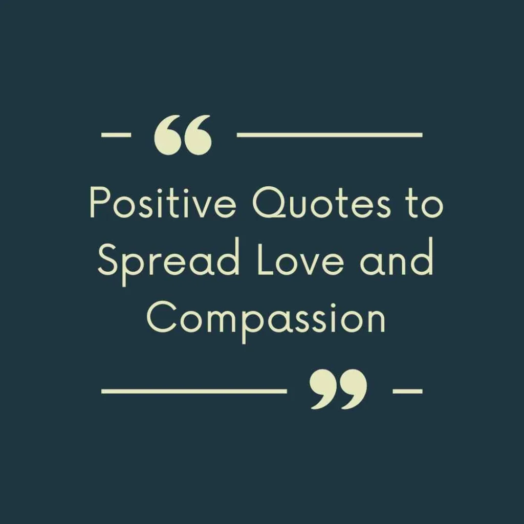 Positive Quotes to Spread Love and Compassion