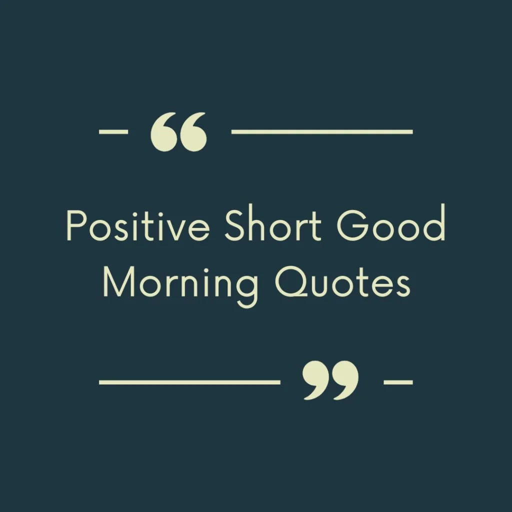 Positive Short Good Morning Quotes