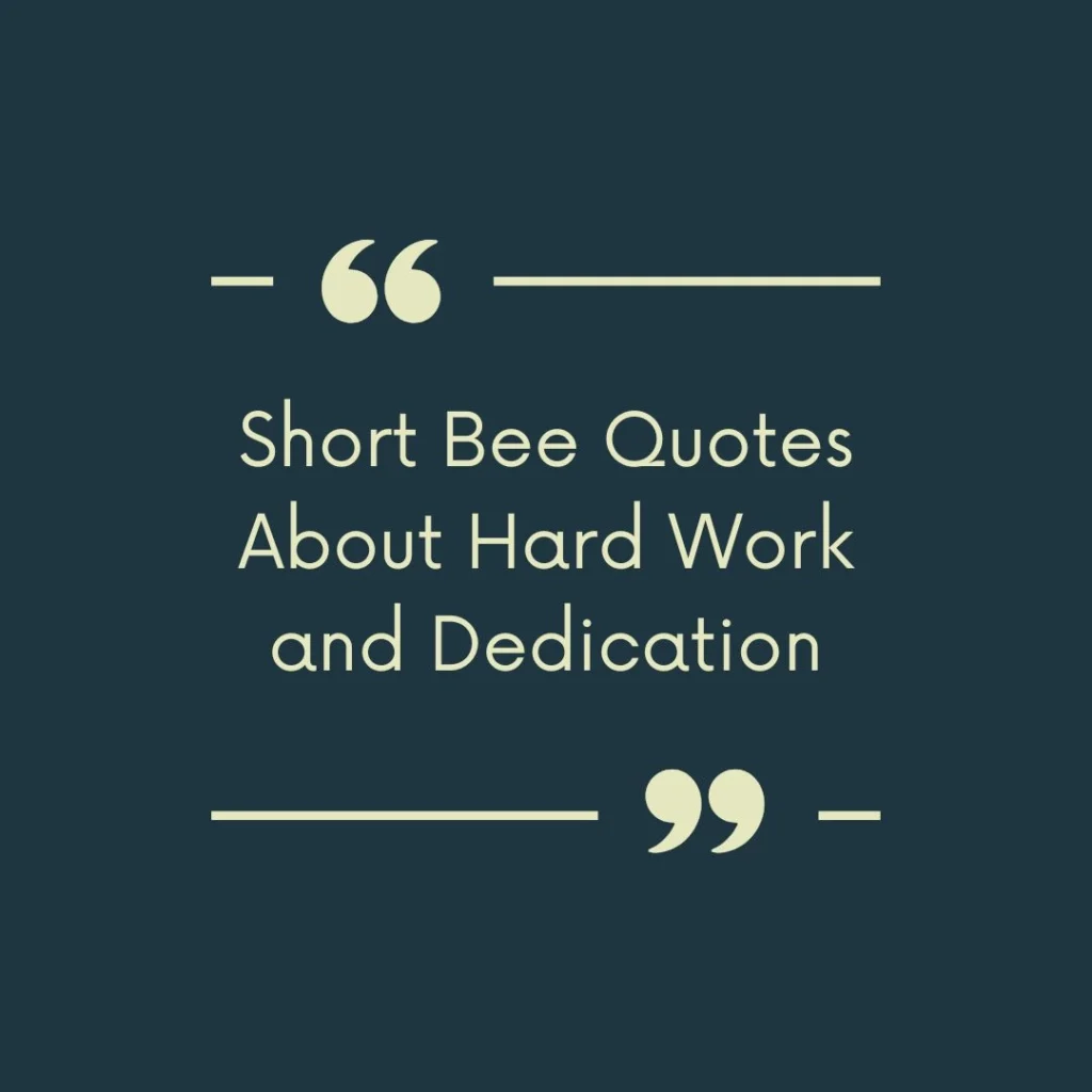 Short Bee Quotes About Hard Work and Dedication
