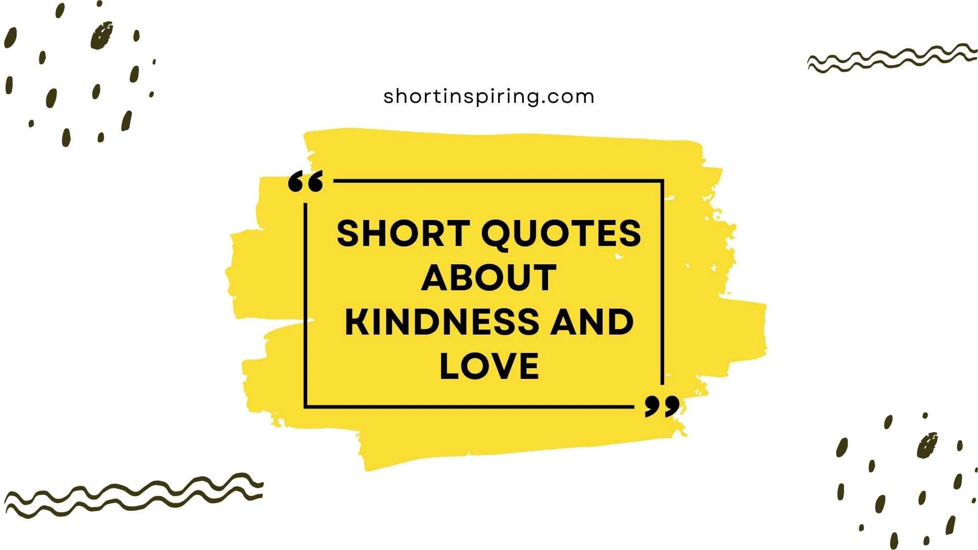 short quotes about kindness and love