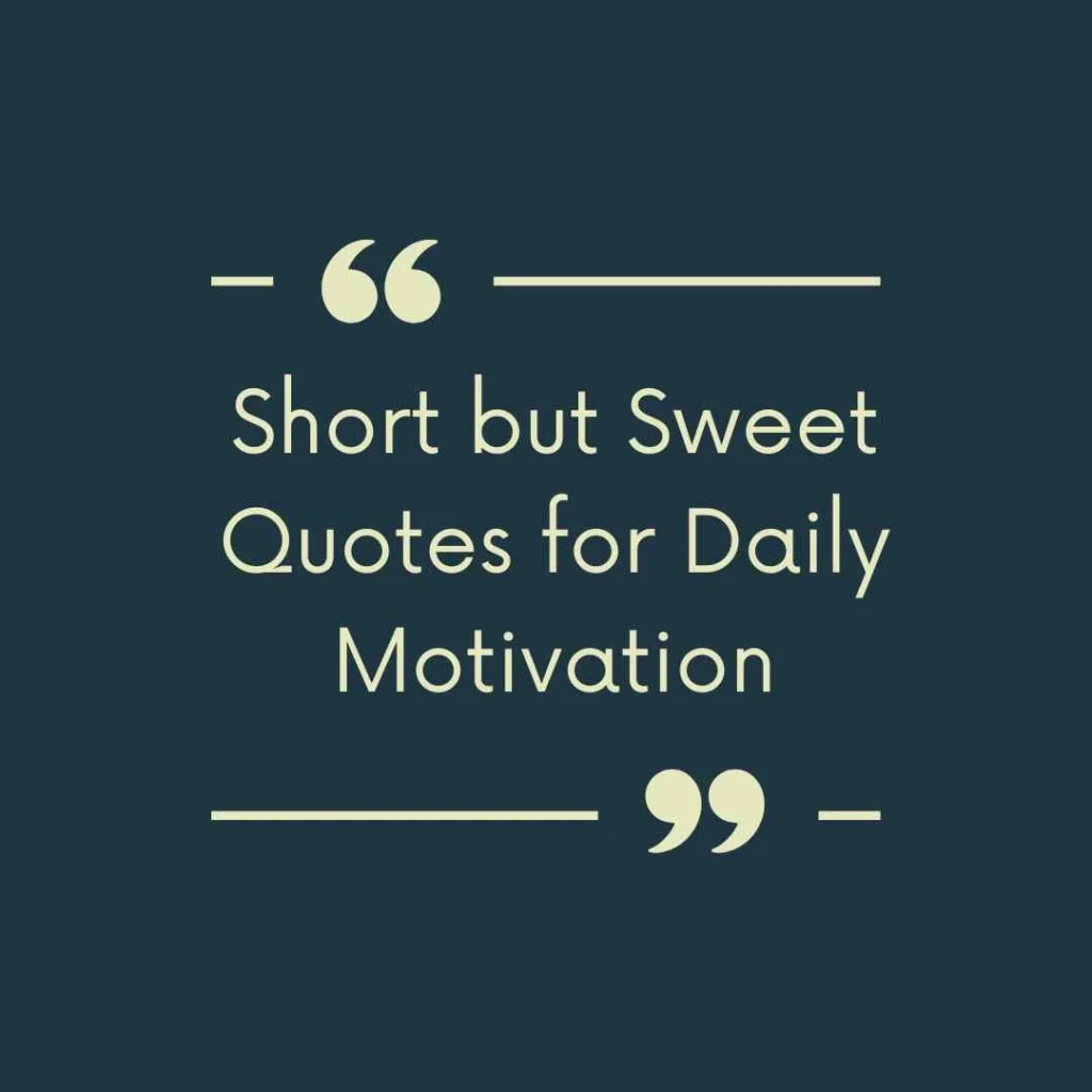 Short but Sweet Quotes for Daily Motivation