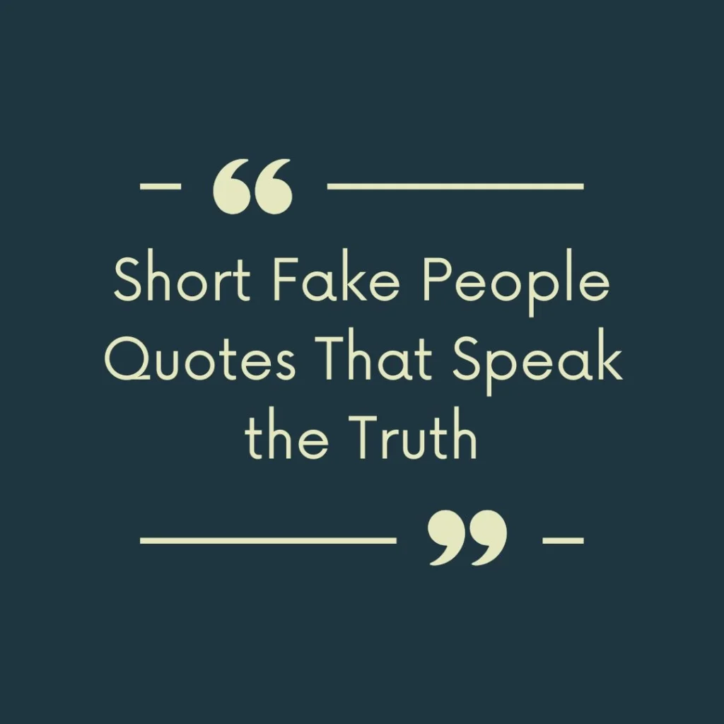 Short Fake People Quotes That Speak the Truth