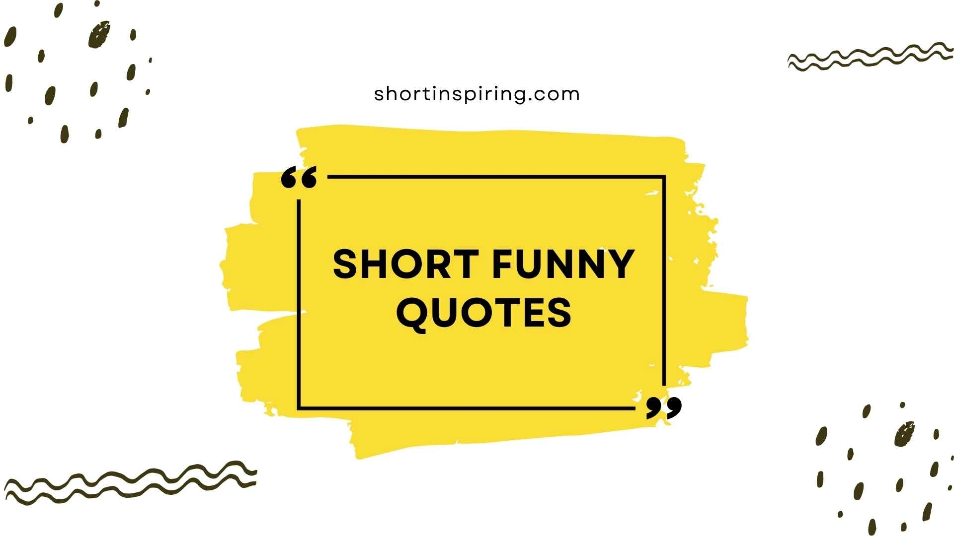 Short Funny Quotes