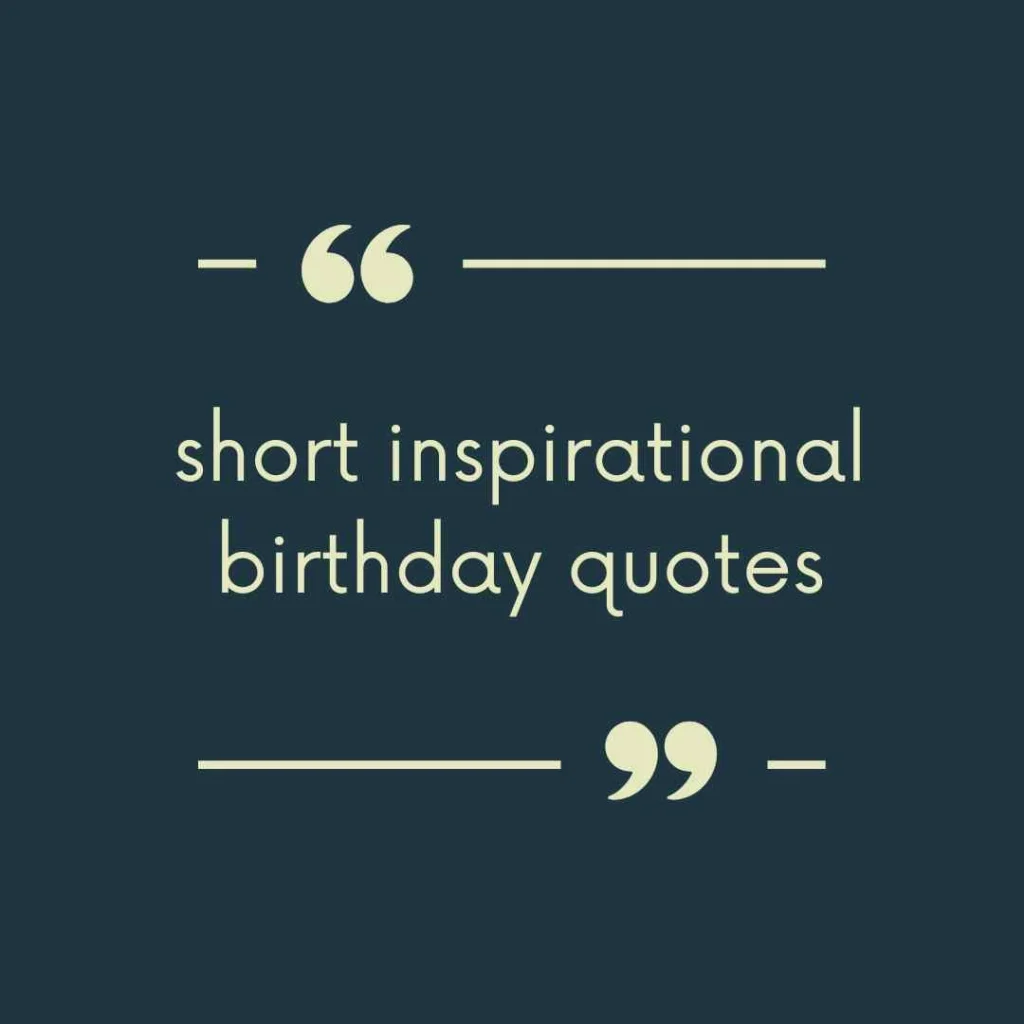 short inspirational birthday quotes