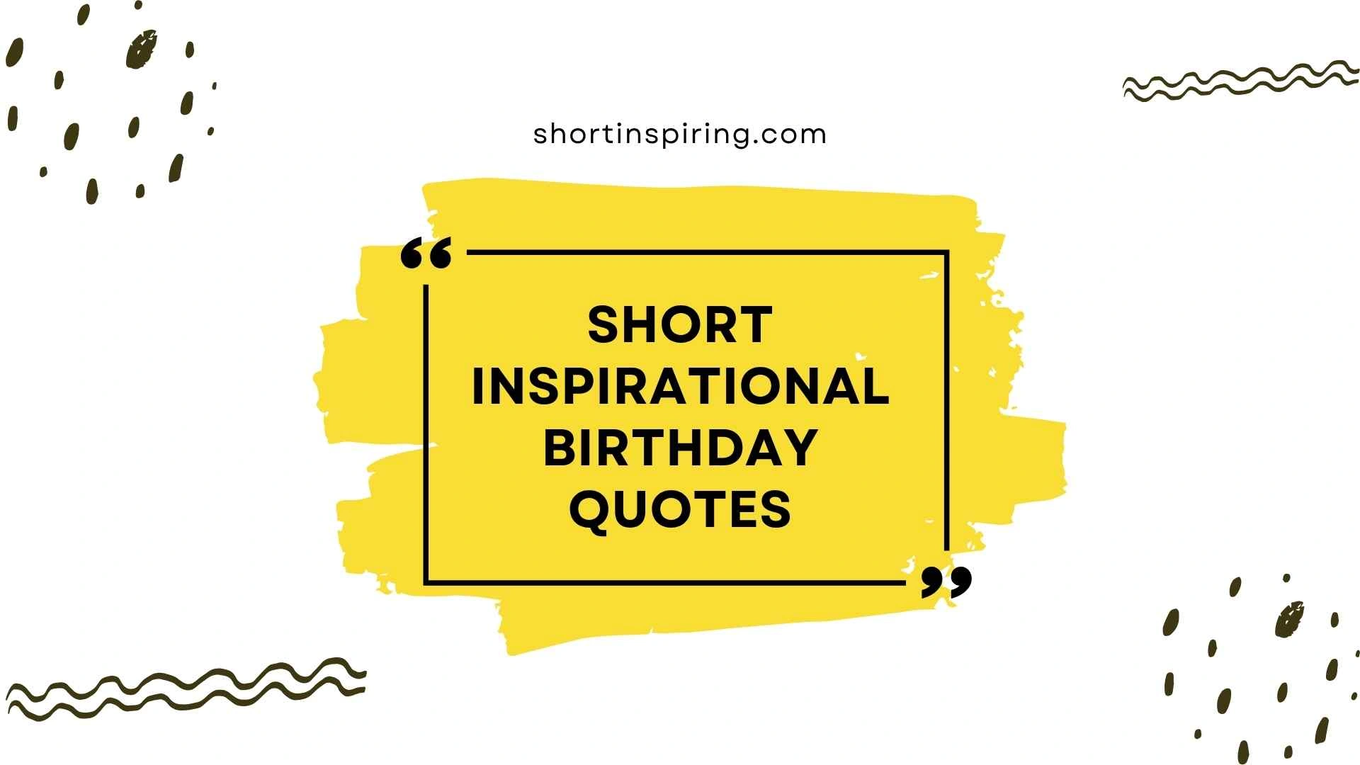 short inspirational birthday quotes