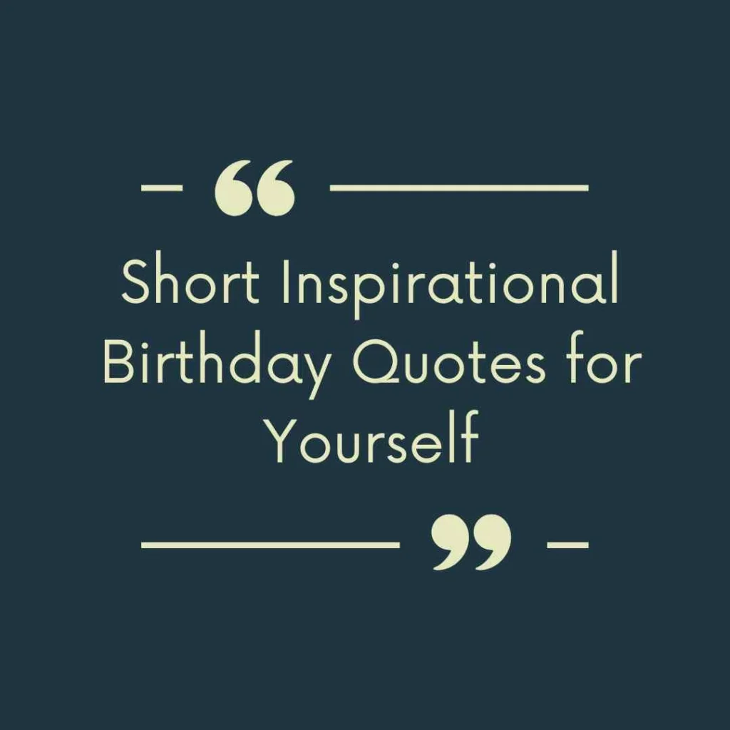 Short Inspirational Birthday Quotes for Yourself
