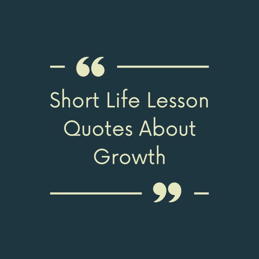 Short Life Lesson Quotes About Growth