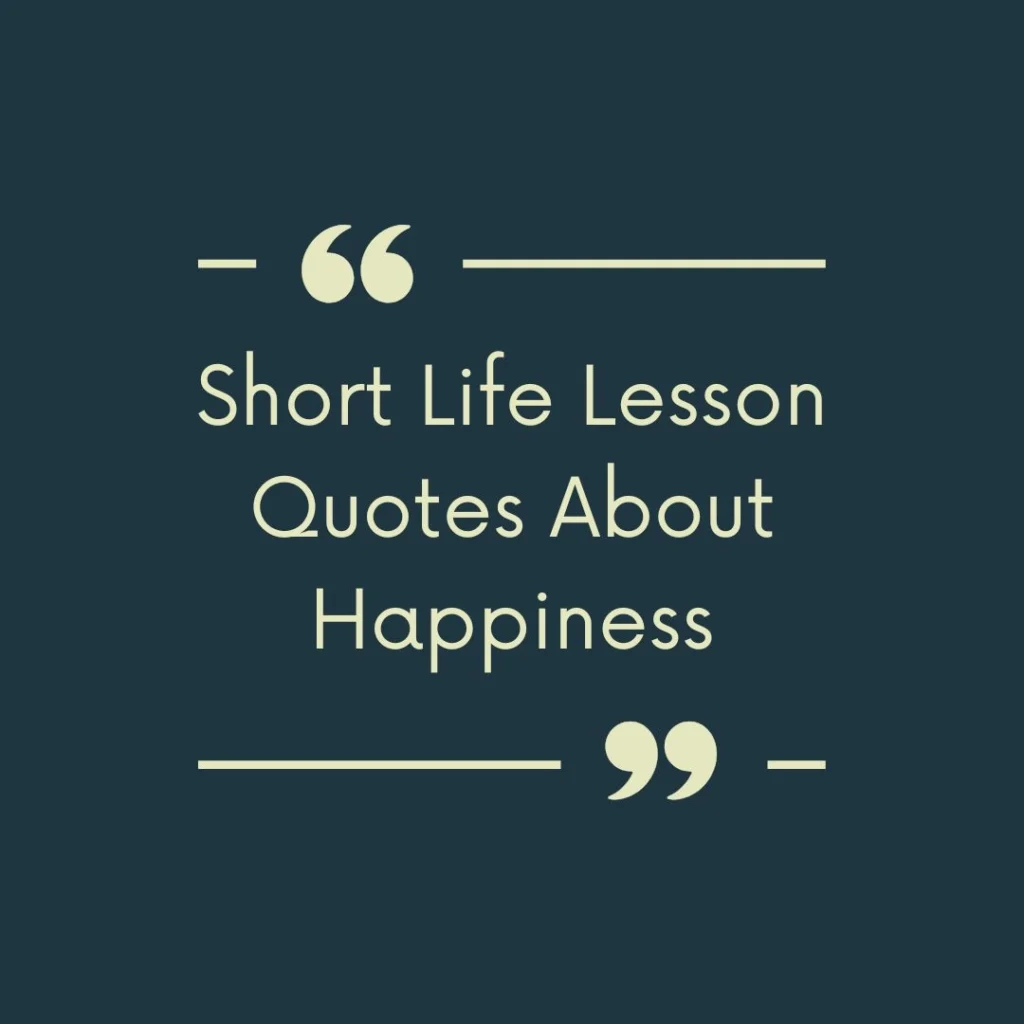 Short Life Lesson Quotes About Happiness