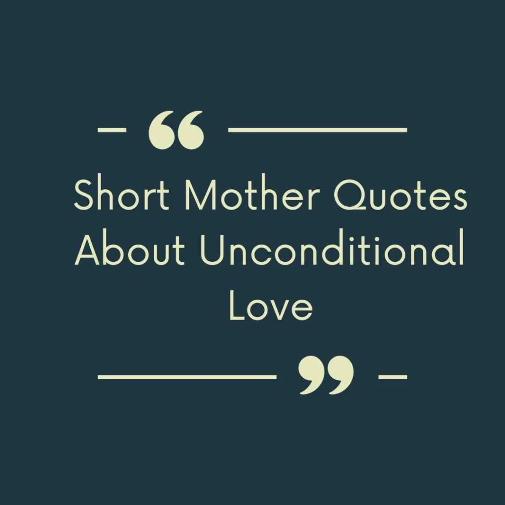 Short Mother Quotes About Unconditional Love