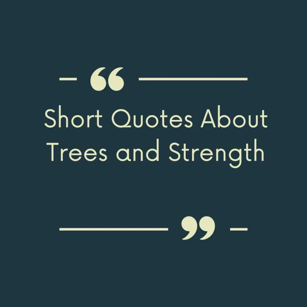 Short Quotes About Trees and Strength