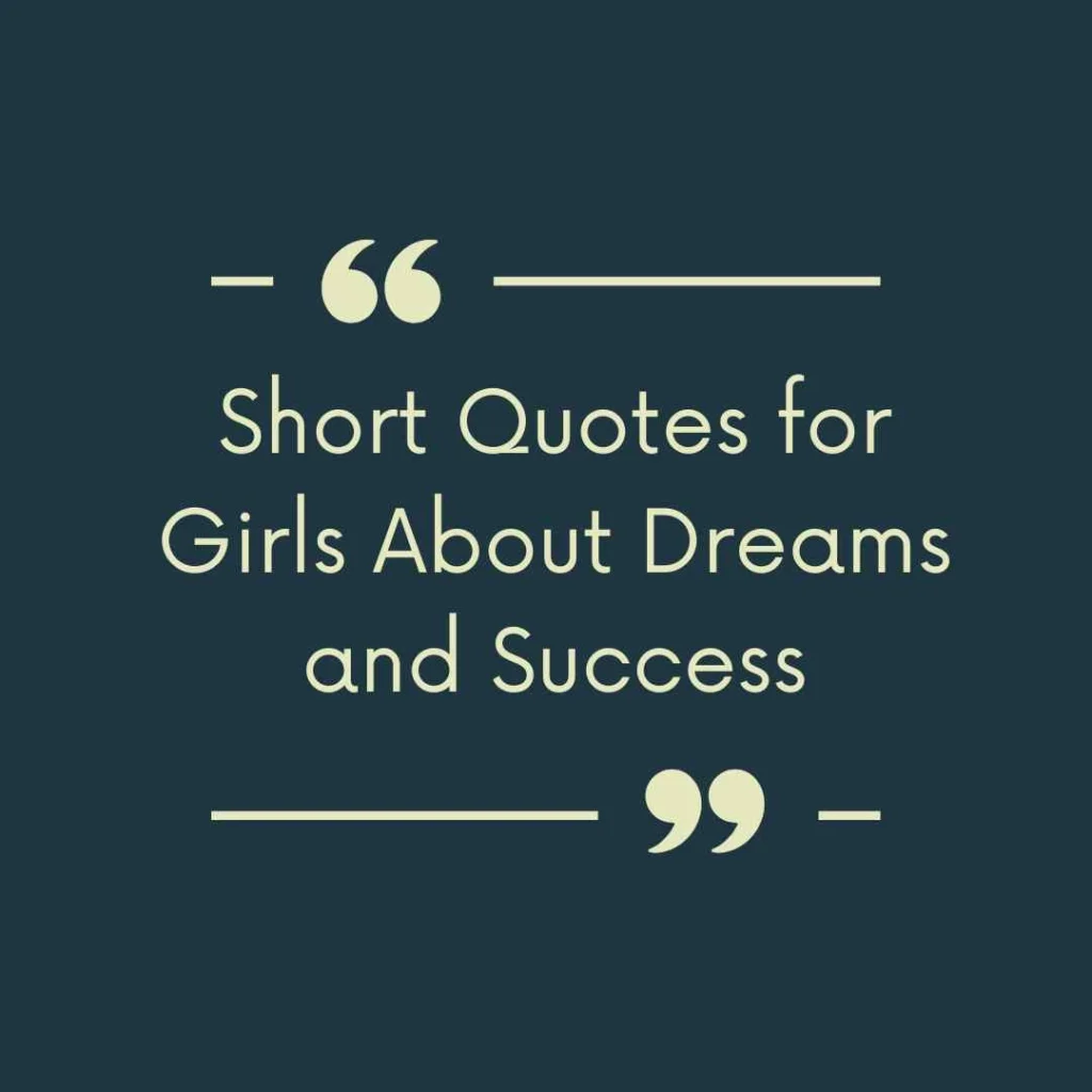 Short Quotes for Girls About Dreams and Success