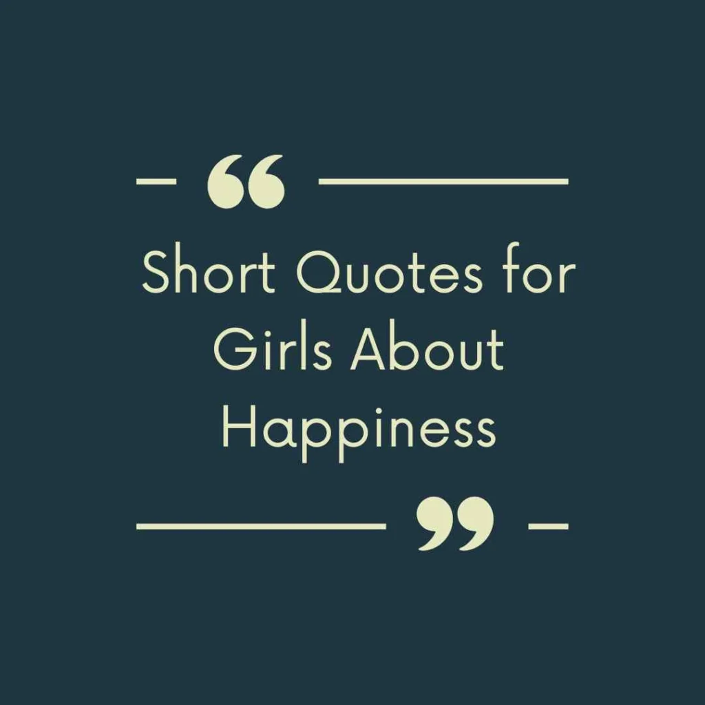 Short Quotes for Girls About Happiness