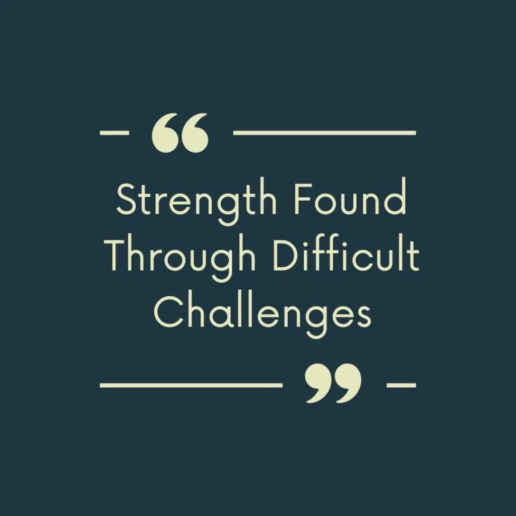 Strength Found Through Difficult Challenges