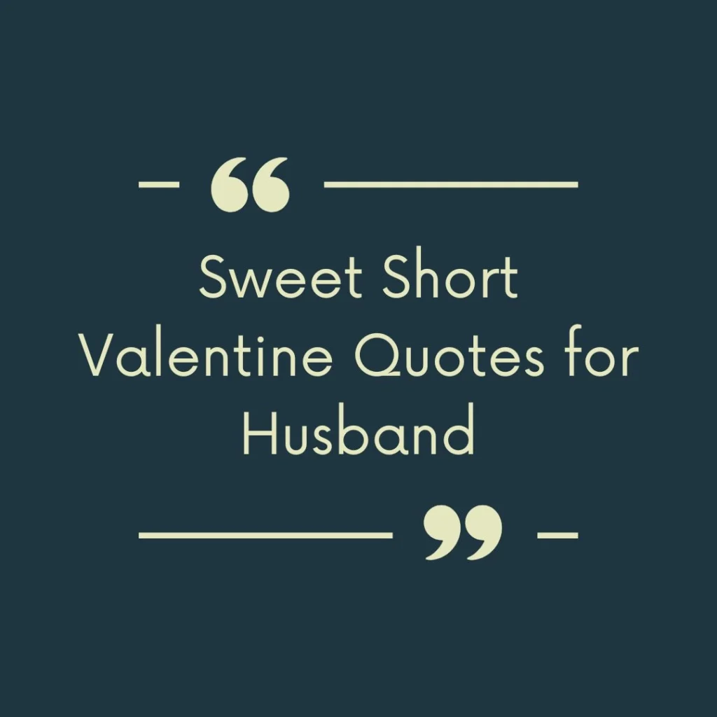 Sweet Short Valentine Quotes for Husband