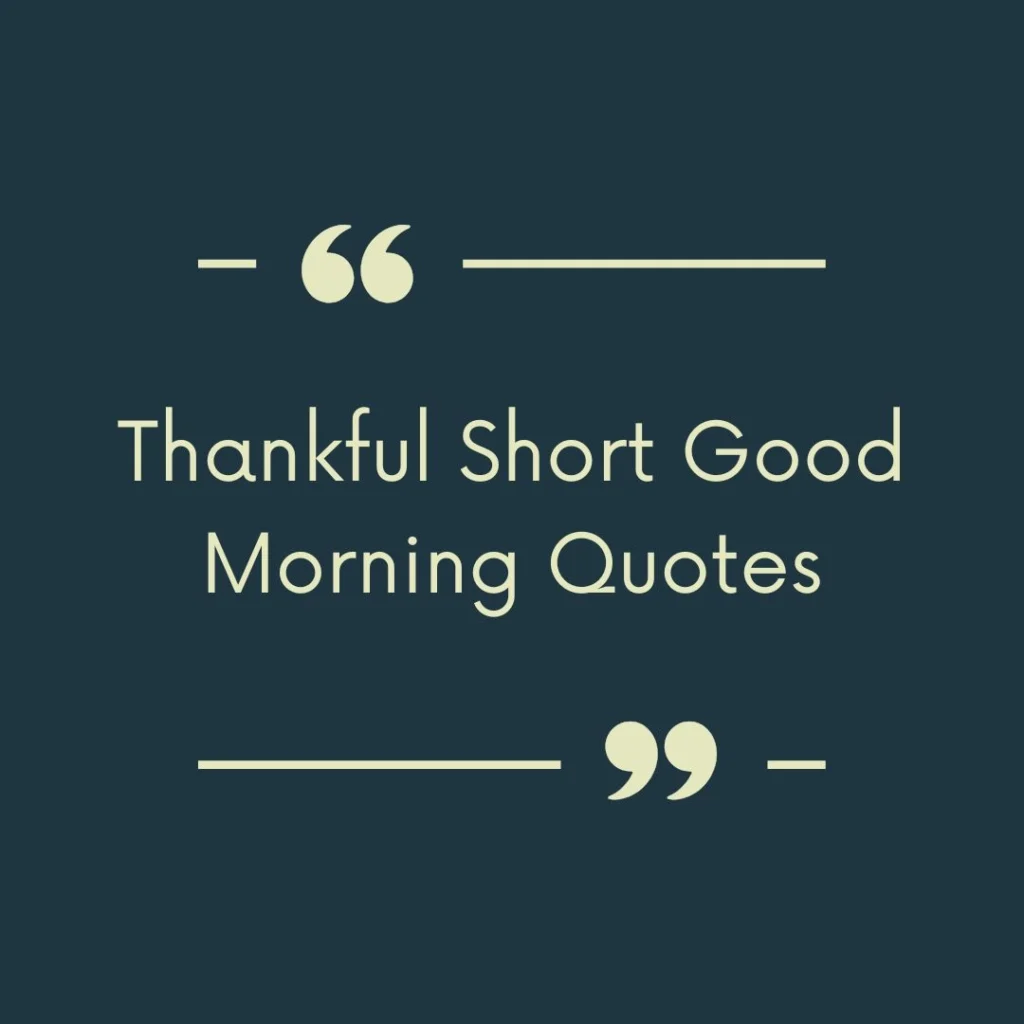 Thankful Short Good Morning Quotes