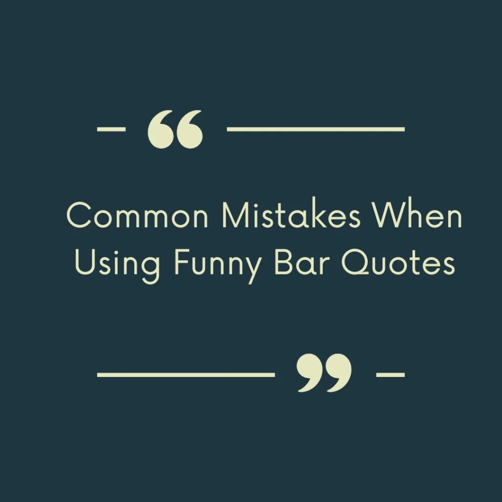 Common Mistakes When Using Funny Bar Quotes