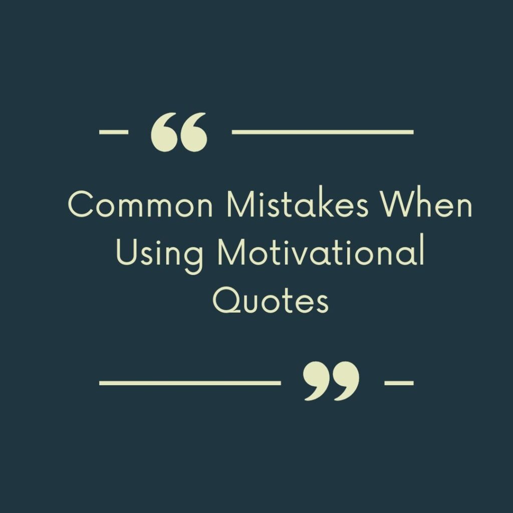 Common Mistakes When Using Motivational Quotes
