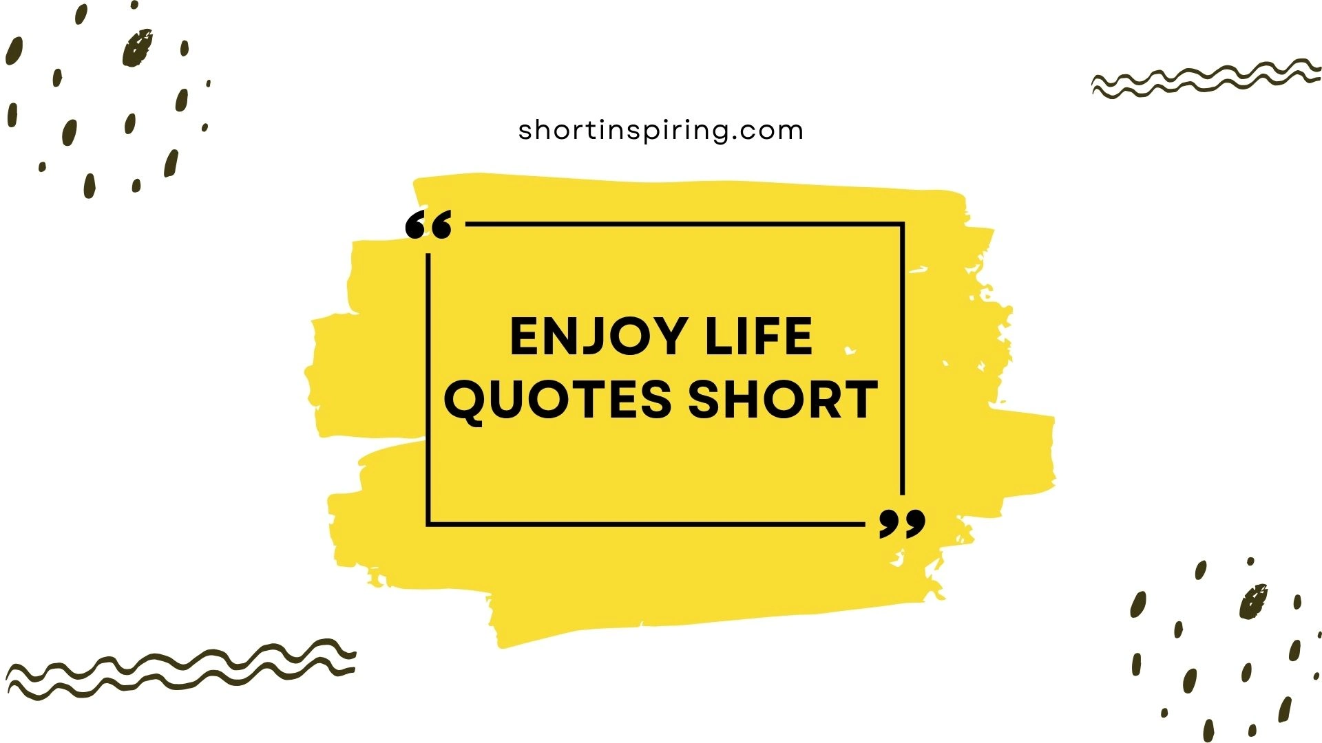 enjoy life quotes short