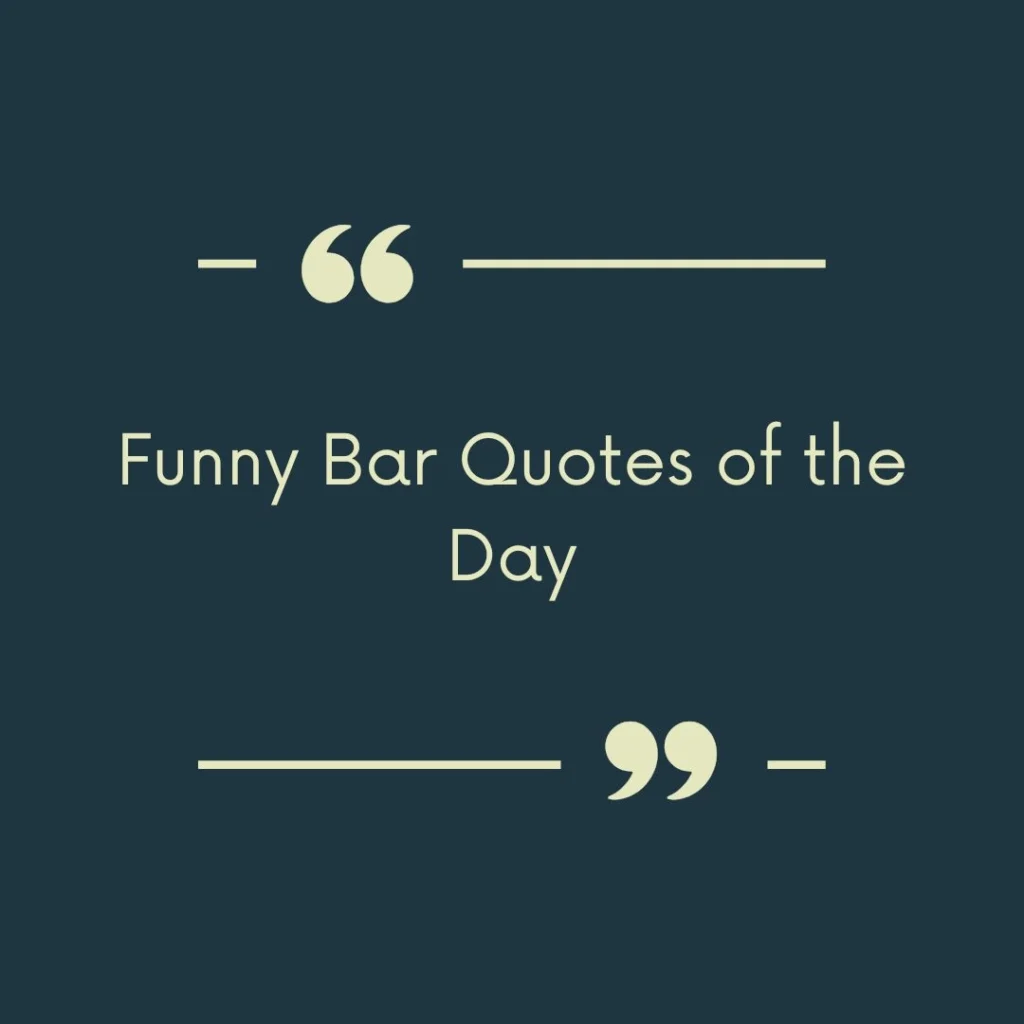 Funny Bar Quotes of the Day