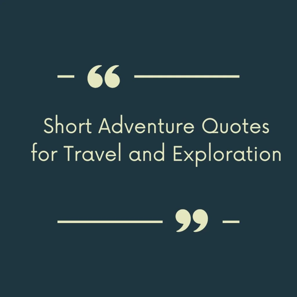 Short Adventure Quotes for Travel and Exploration