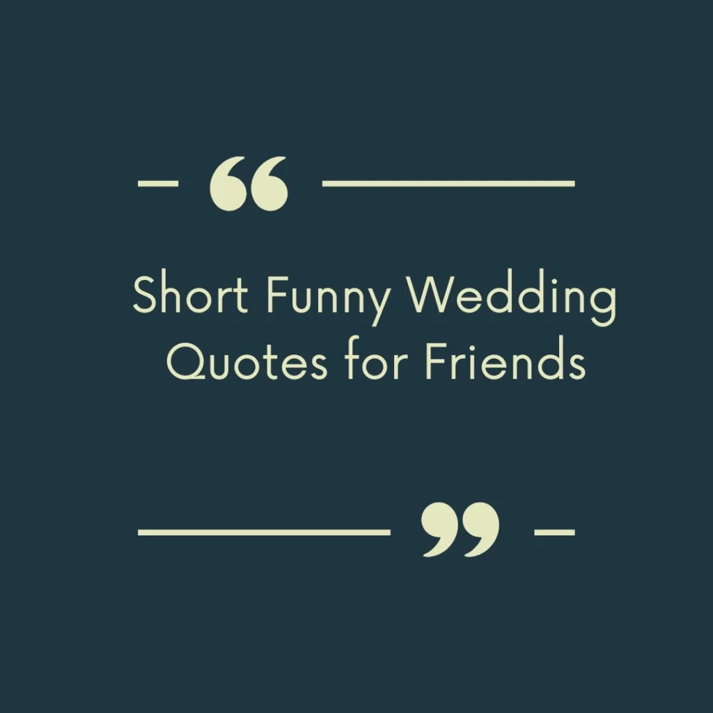 Short Funny Wedding Quotes for Friends