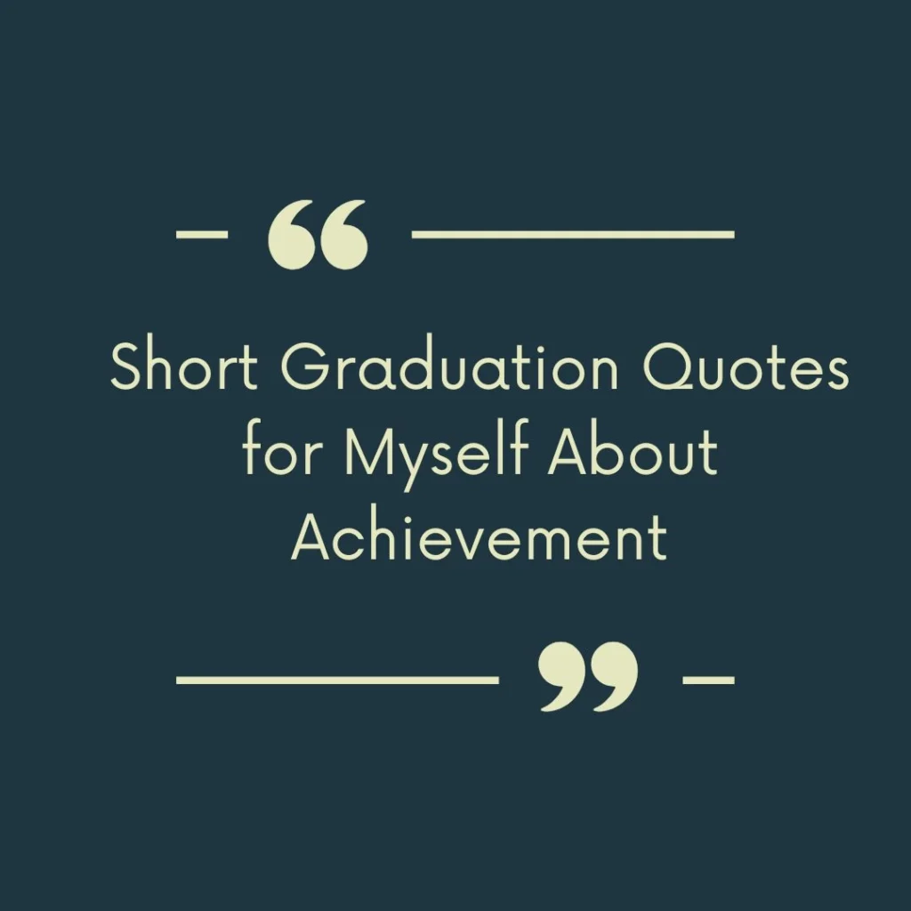 Short Graduation Quotes for Myself About Achievement