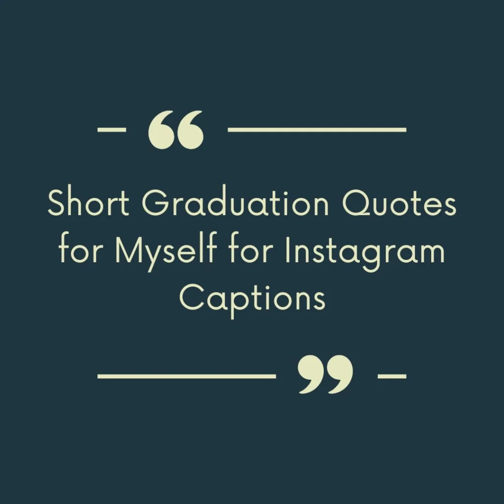 Short Graduation Quotes for Myself for Instagram Captions