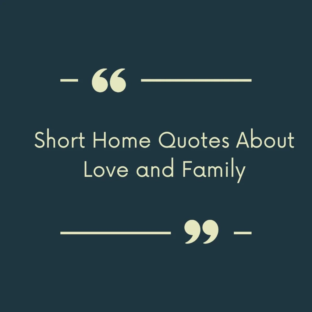 Short Home Quotes About Love and Family