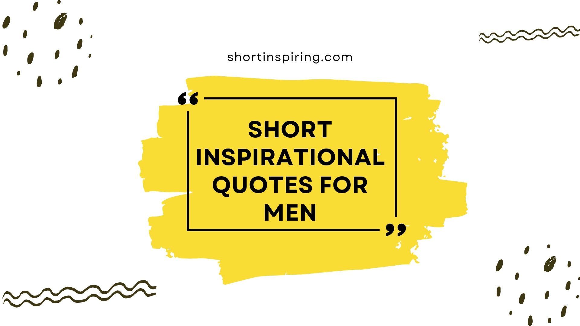 short inspirational quotes for men
