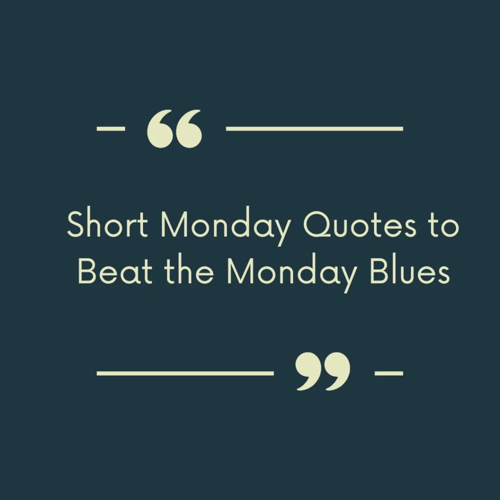 Short Monday Quotes to Beat the Monday Blues