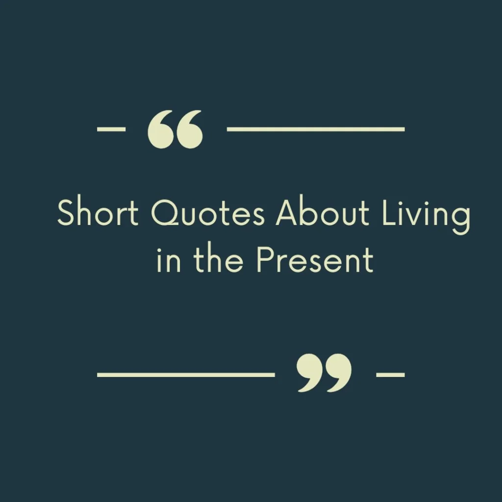 Short Quotes About Living in the Present