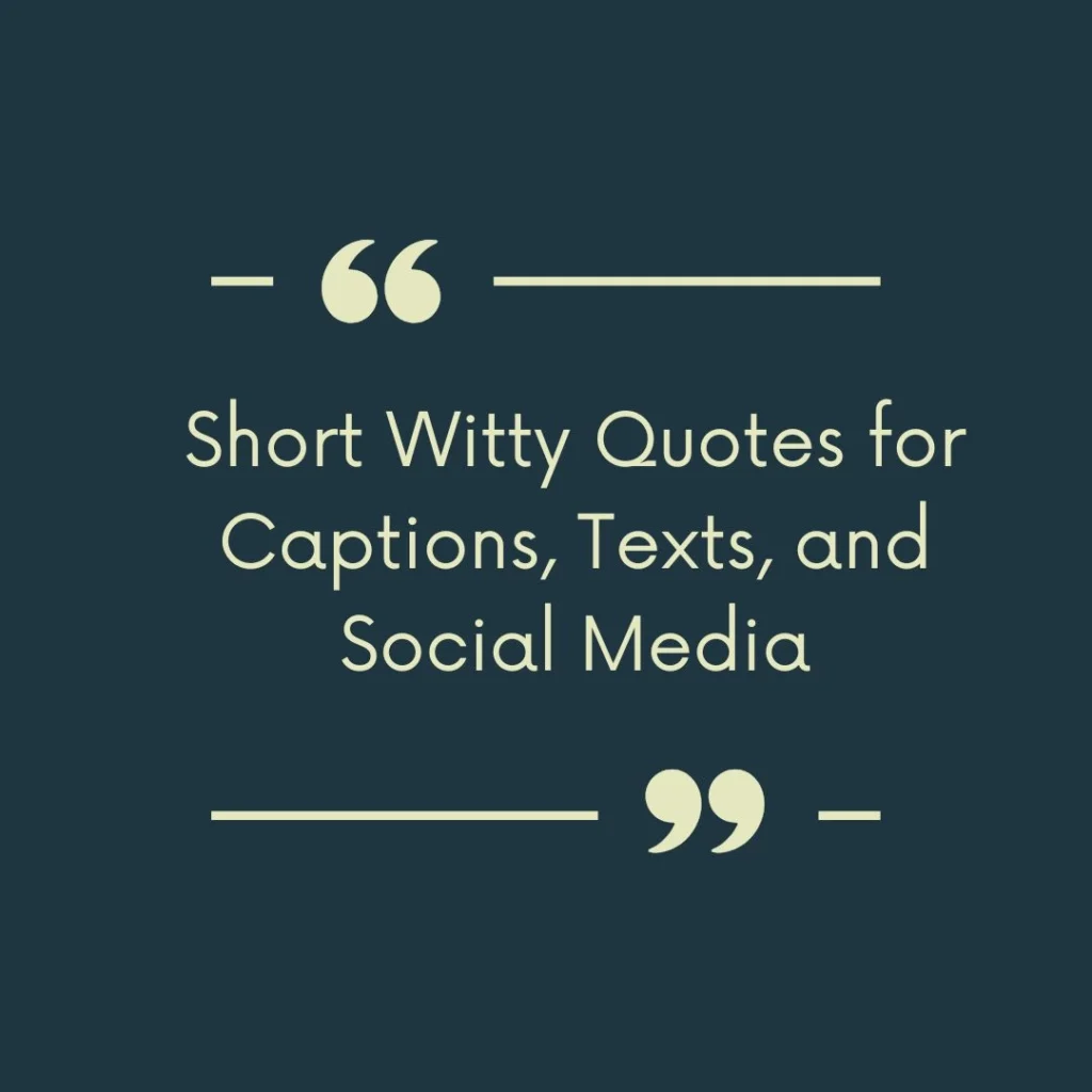 Short Witty Quotes for Captions, Texts, and Social Media