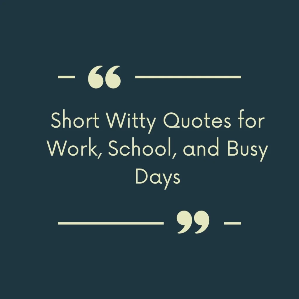 Short Witty Quotes for Work, School, and Busy Days