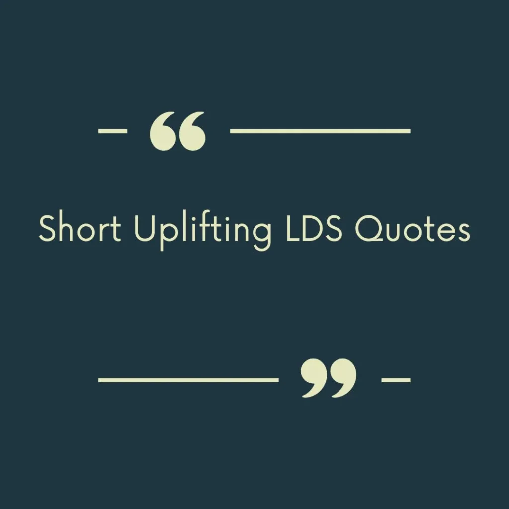 Short Uplifting LDS Quotes