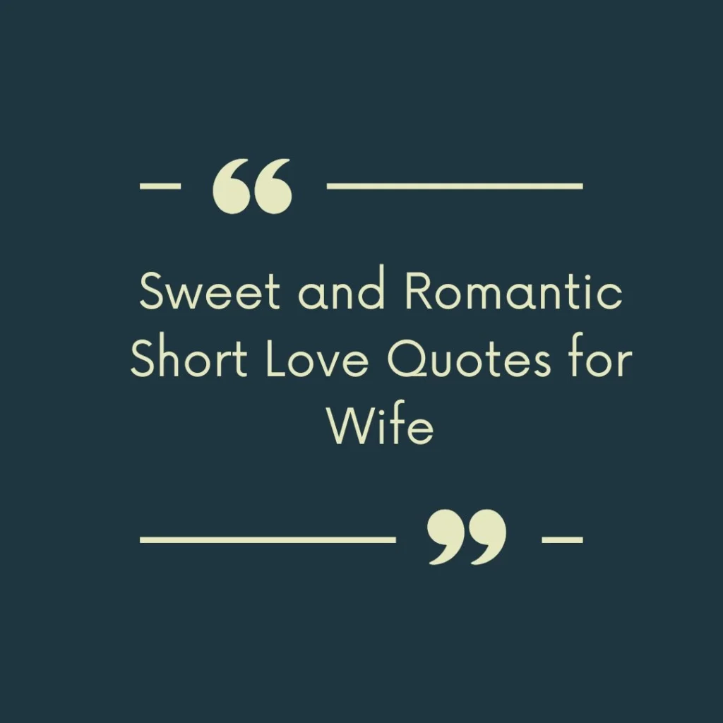 Sweet and Romantic Short Love Quotes for Wife