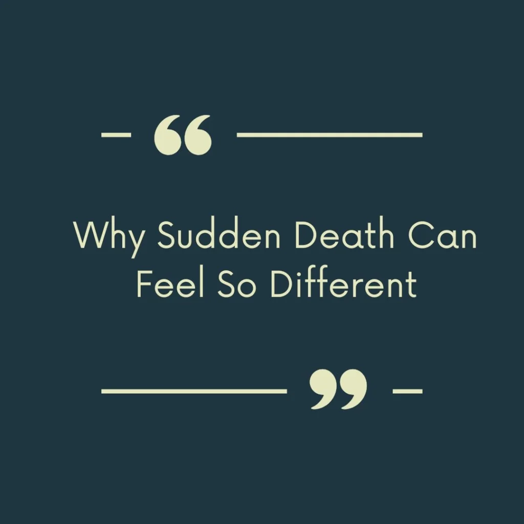 Why Sudden Death Can Feel So Different