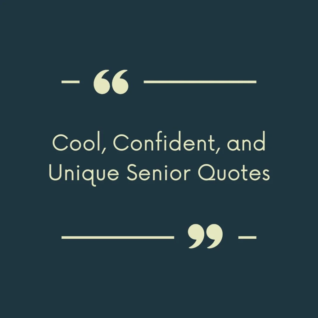 Cool, Confident, and Unique Senior Quotes