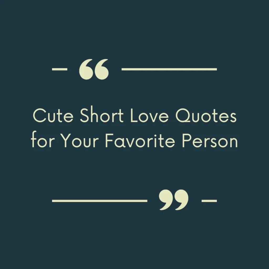 Cute Short Love Quotes for Your Favorite Person