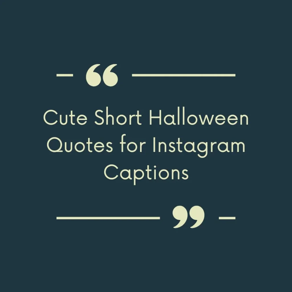 Cute Short Halloween Quotes for Instagram Captions